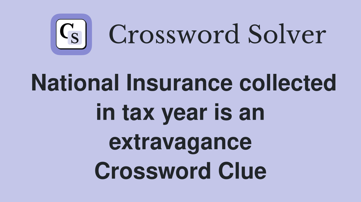 National Insurance collected in tax year is an extravagance Crossword Clue