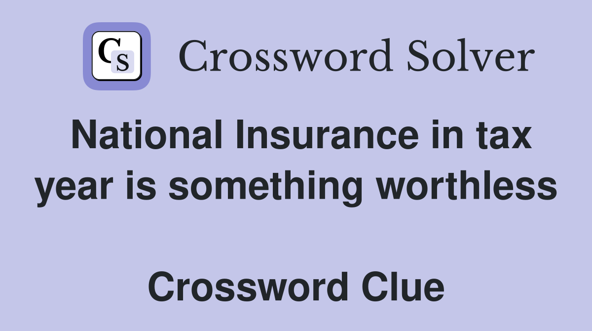 National Insurance in tax year is something worthless  Crossword Clue