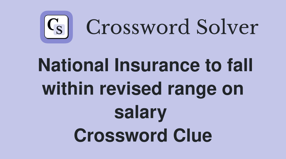National Insurance to fall within revised range on salary  Crossword Clue