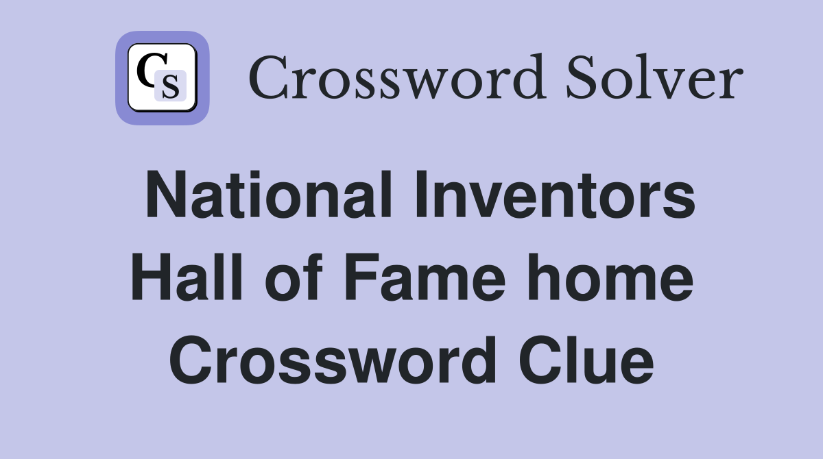National Inventors Hall of Fame home Crossword Clue