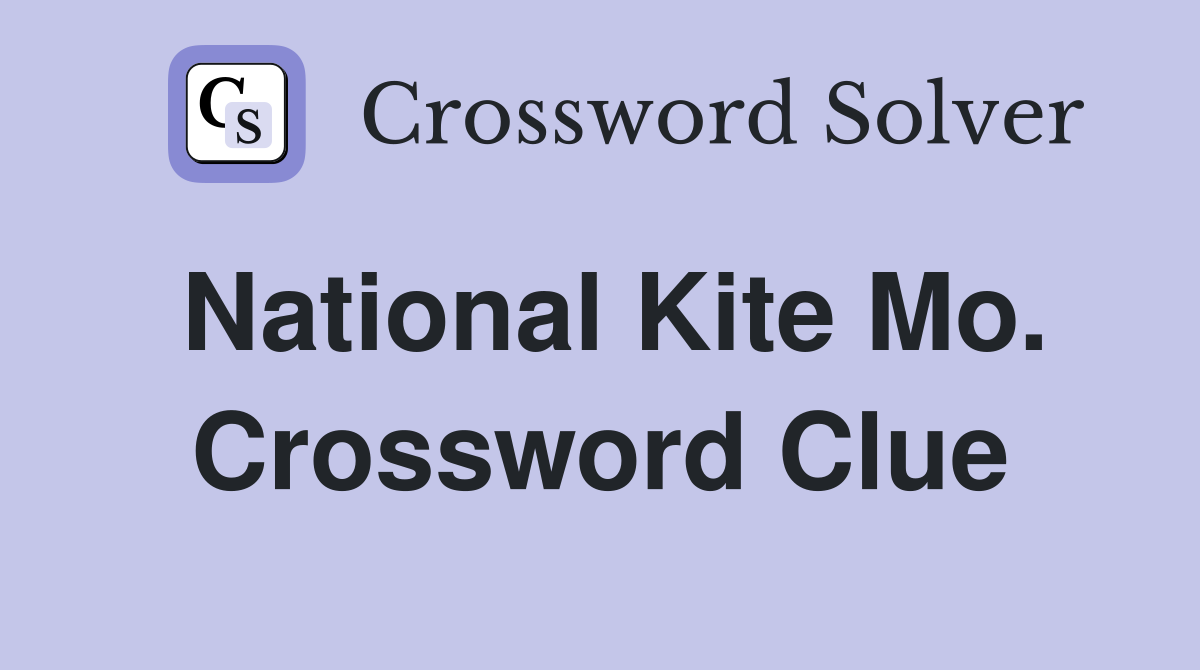 National Kite Mo. Crossword Clue