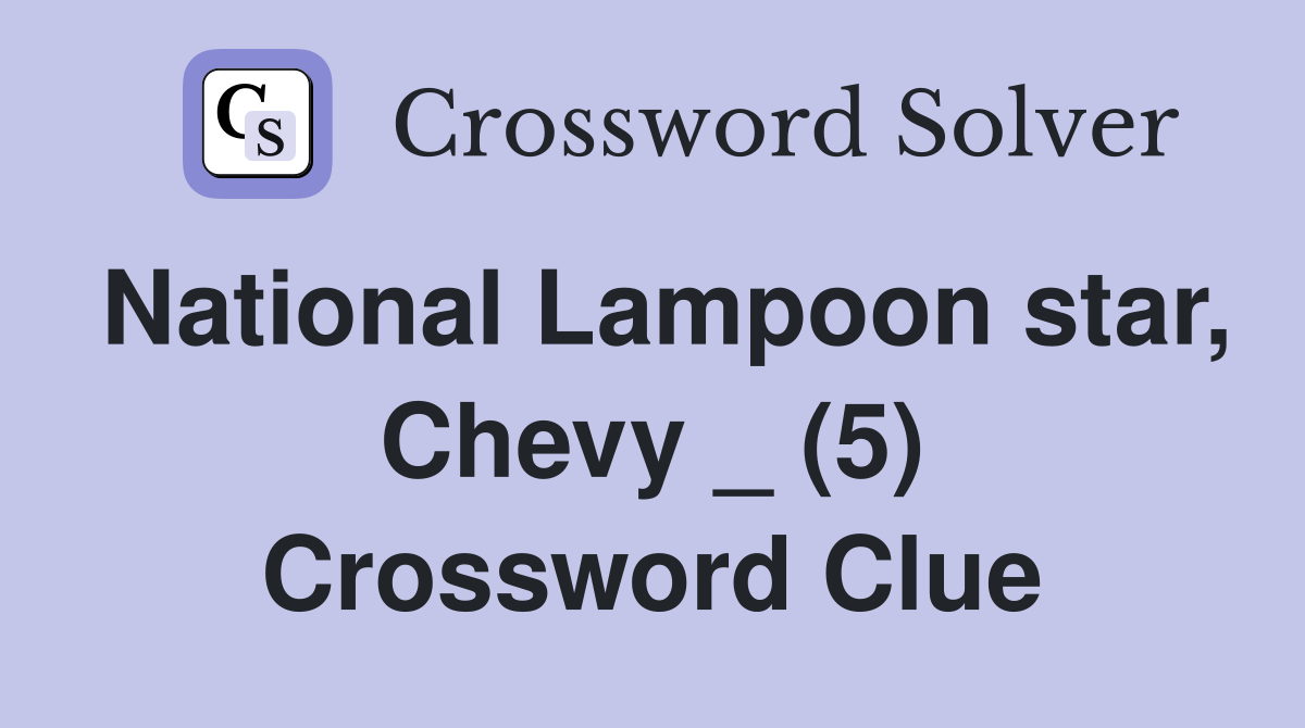 National Lampoon star, Chevy _ (5) Crossword Clue