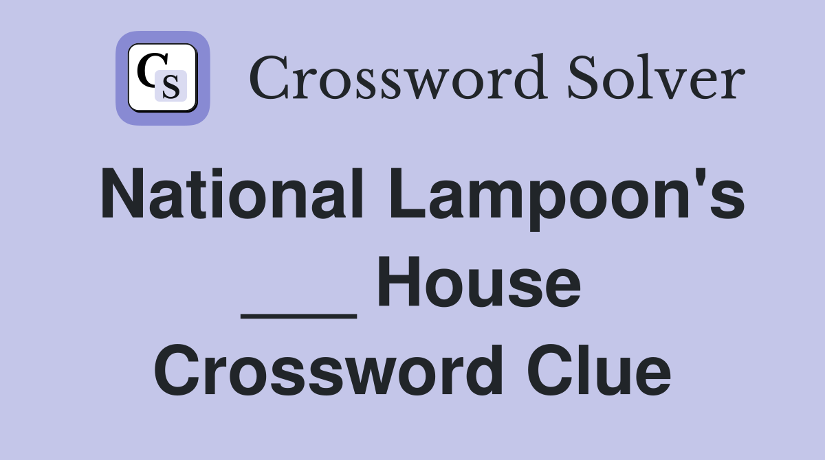 National Lampoon's ___ House Crossword Clue