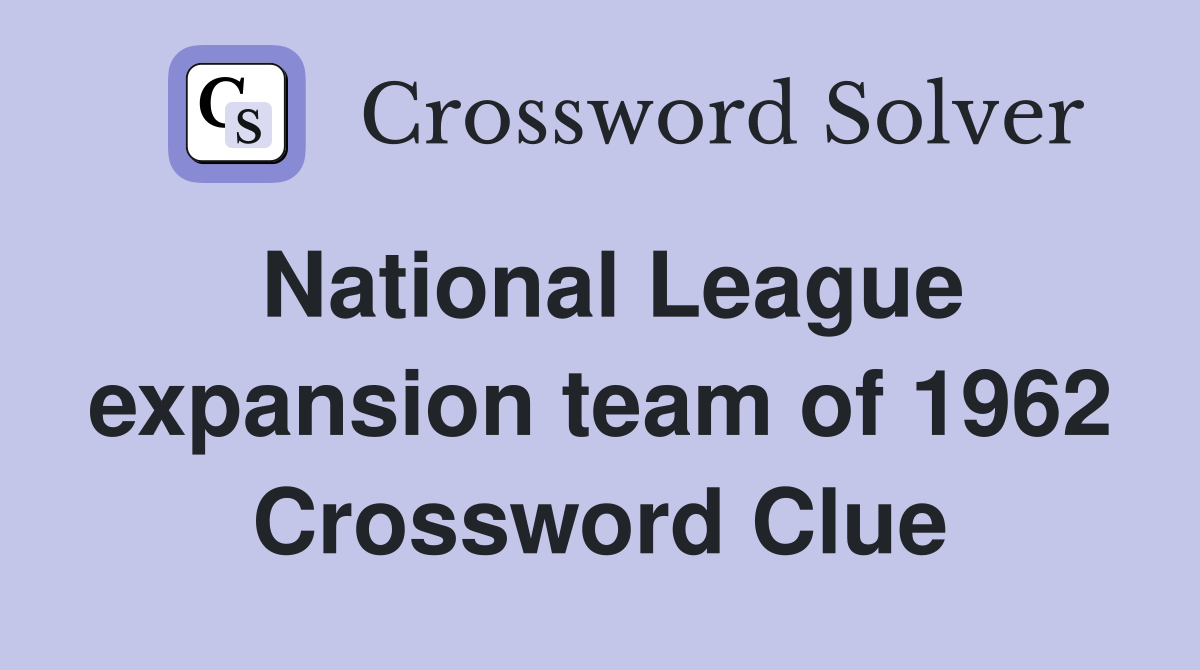 National League expansion team of 1962 Crossword Clue