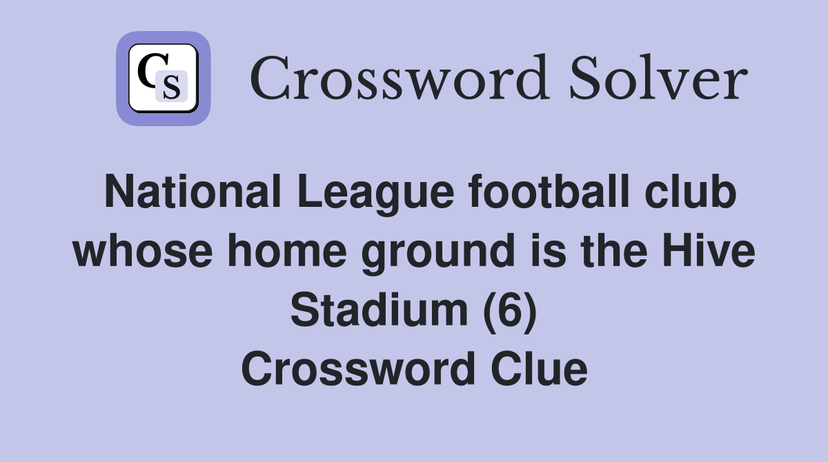 National League football club whose home ground is the Hive Stadium (6) Crossword Clue