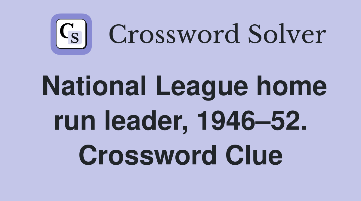 National League home run leader, 1946–52. Crossword Clue