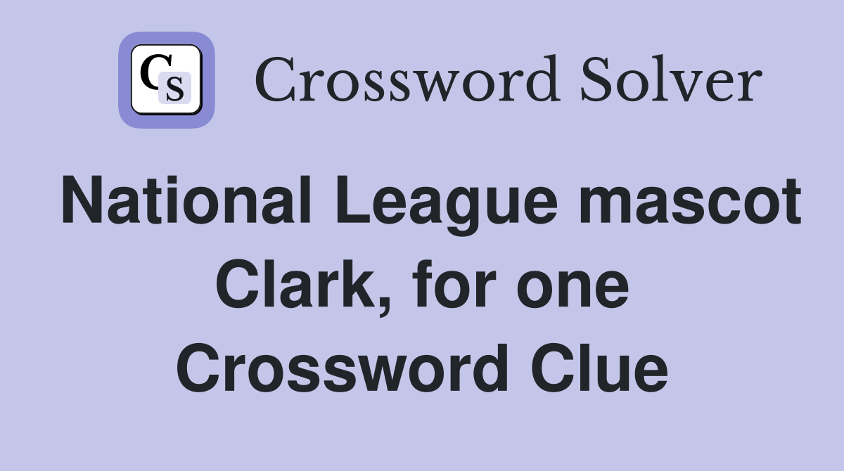 National League mascot Clark, for one Crossword Clue