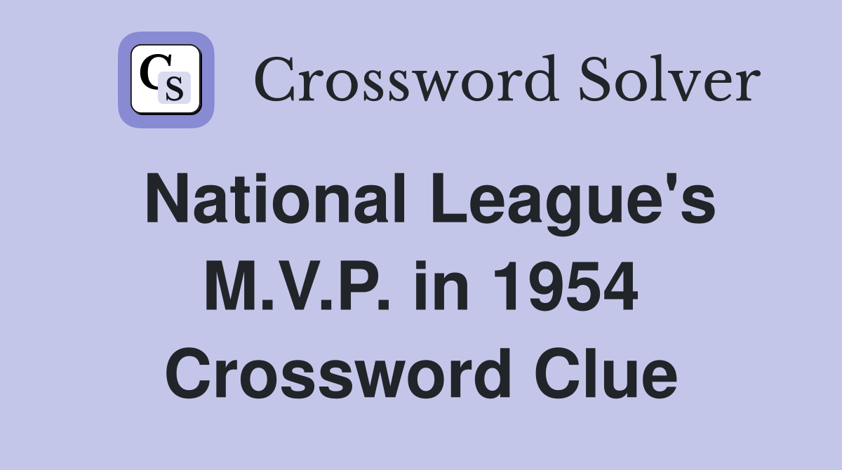 National League's M.V.P. in 1954 Crossword Clue
