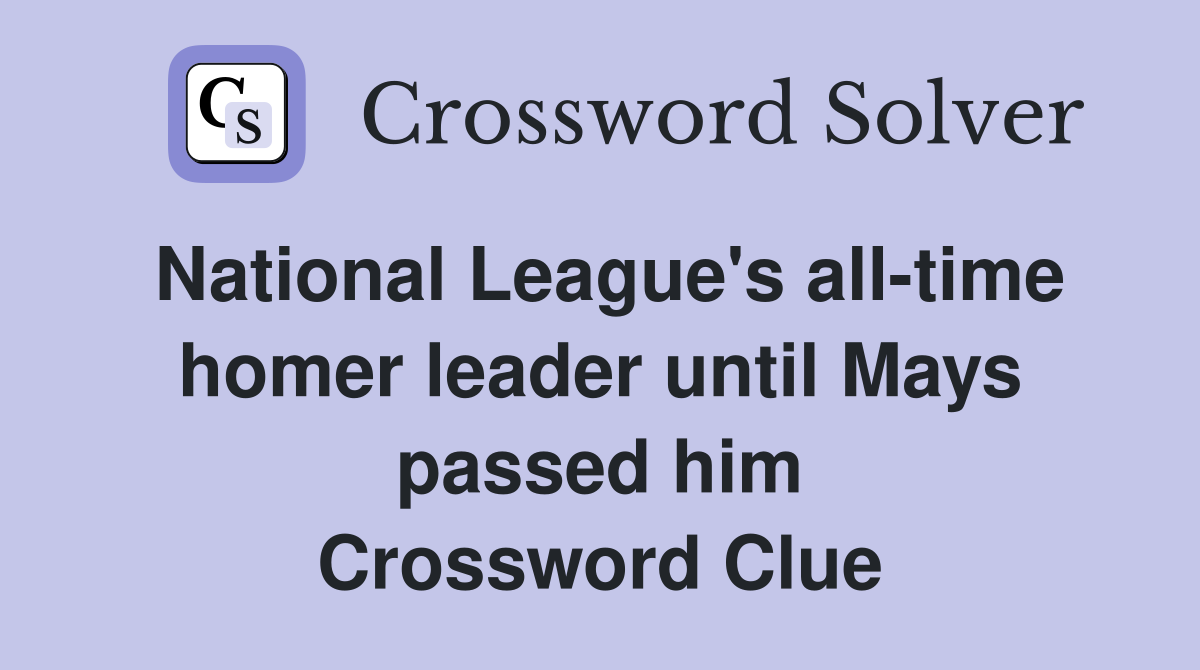 National League's all-time homer leader until Mays passed him Crossword Clue