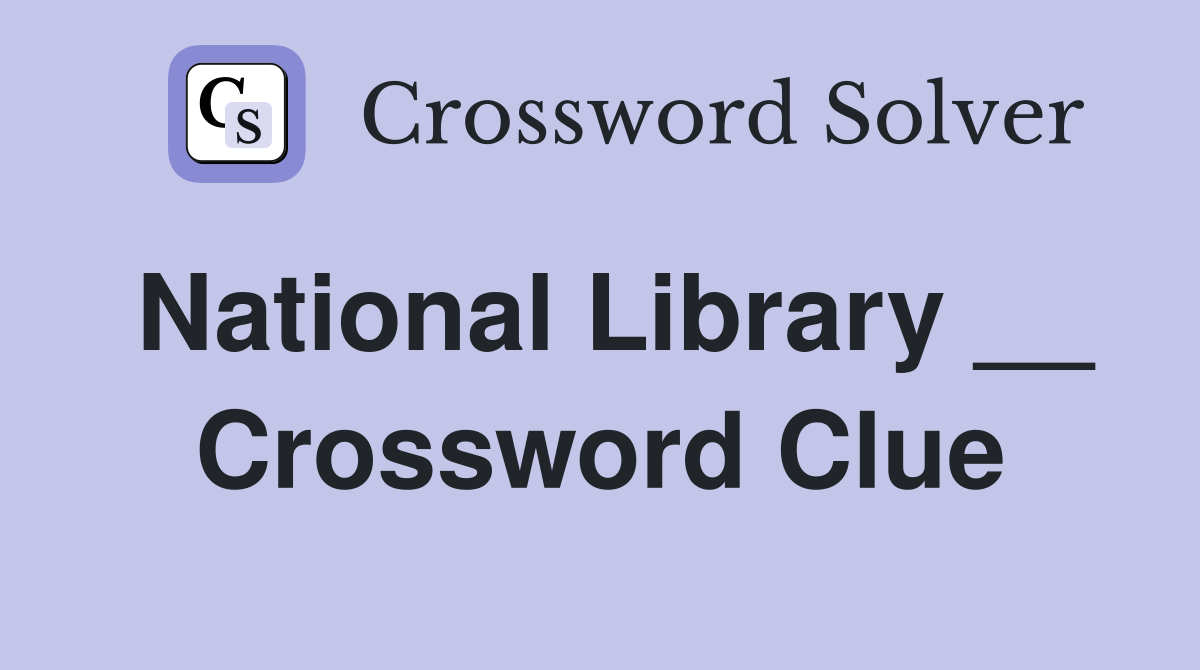 National Library __ Crossword Clue