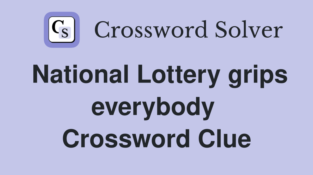 National Lottery grips everybody  Crossword Clue