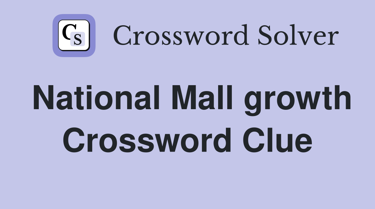 National Mall growth Crossword Clue