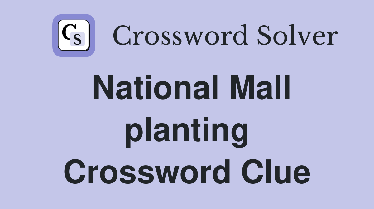 National Mall planting Crossword Clue