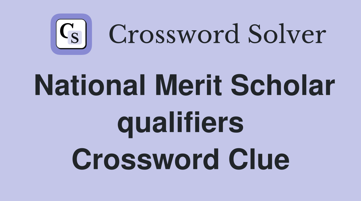 National Merit Scholar qualifiers Crossword Clue