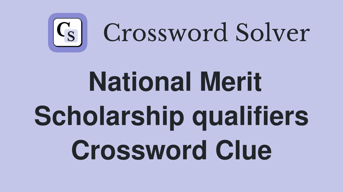 National Merit Scholarship qualifiers Crossword Clue