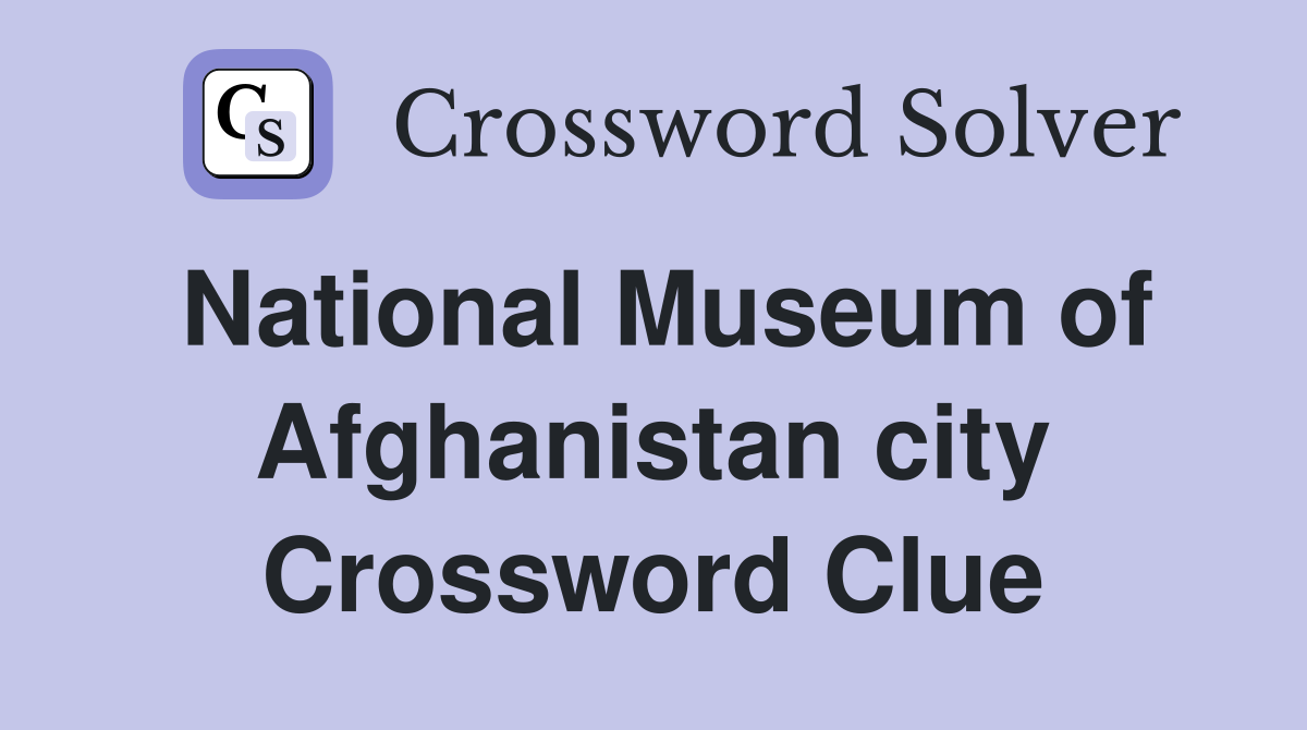 National Museum of Afghanistan city Crossword Clue