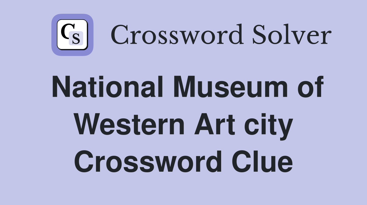 National Museum of Western Art city Crossword Clue