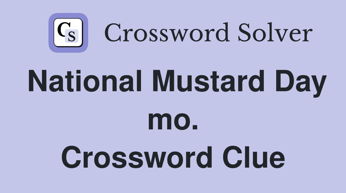 National Mustard Day mo. Crossword Clue