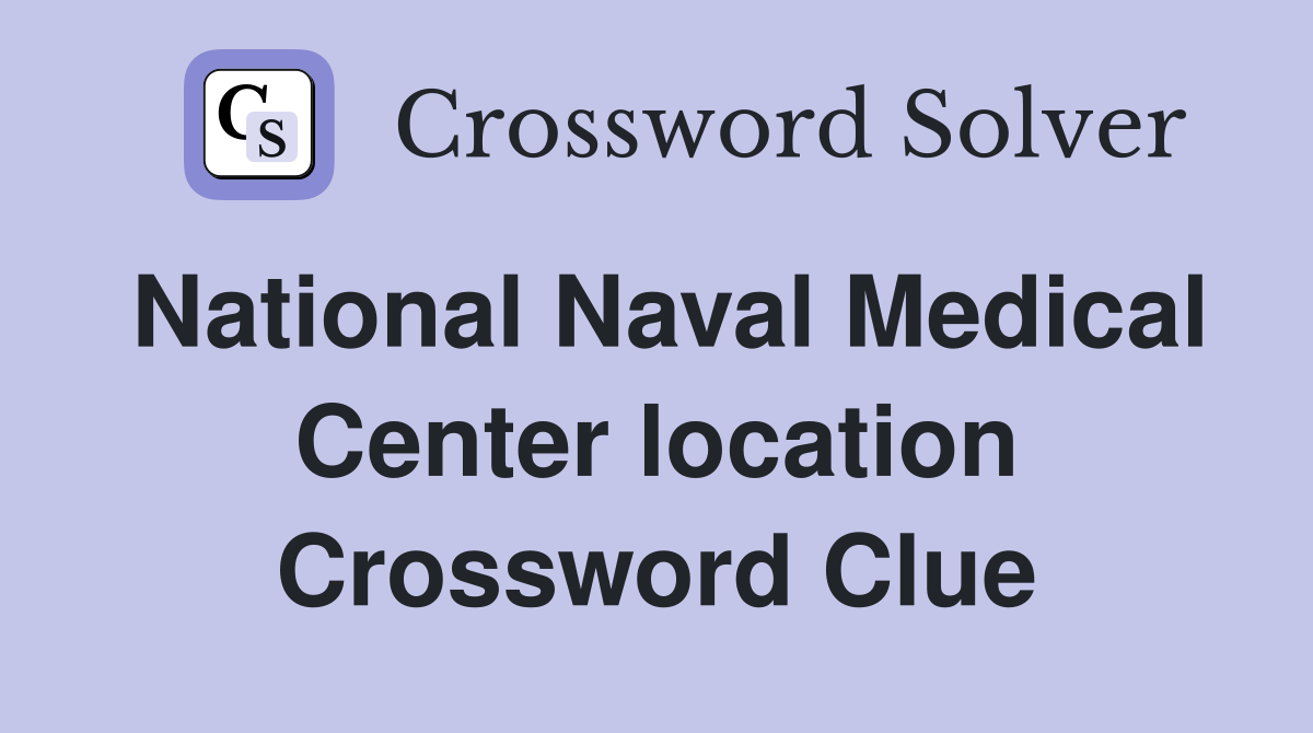 National Naval Medical Center location Crossword Clue