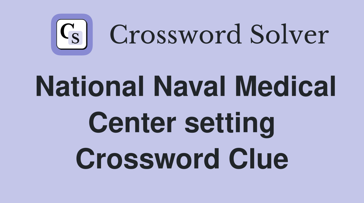 National Naval Medical Center setting Crossword Clue