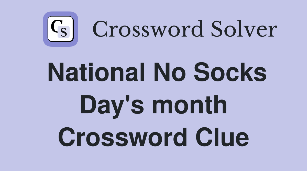 National No Socks Day's month Crossword Clue