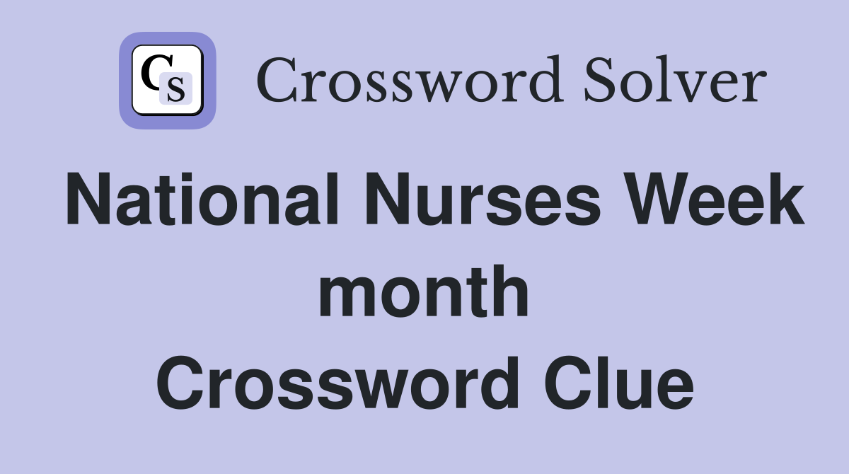 National Nurses Week month Crossword Clue