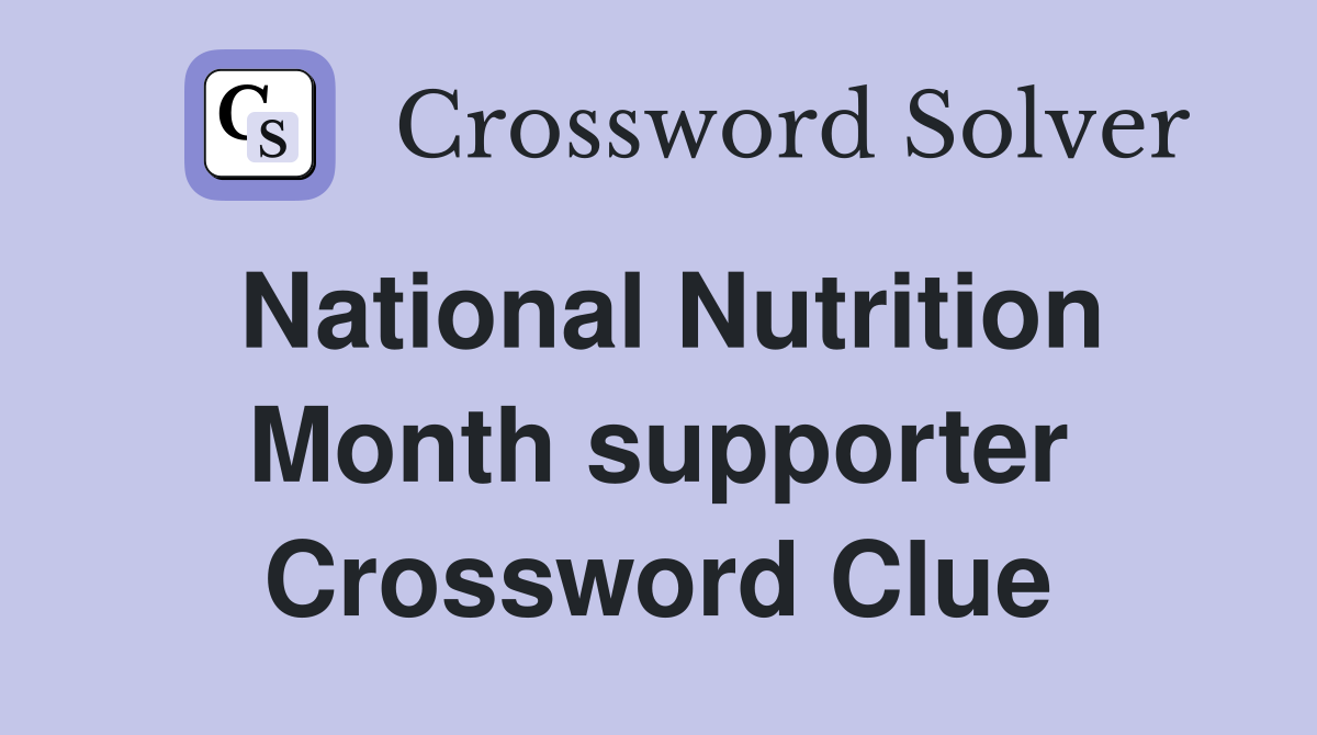 National Nutrition Month supporter Crossword Clue
