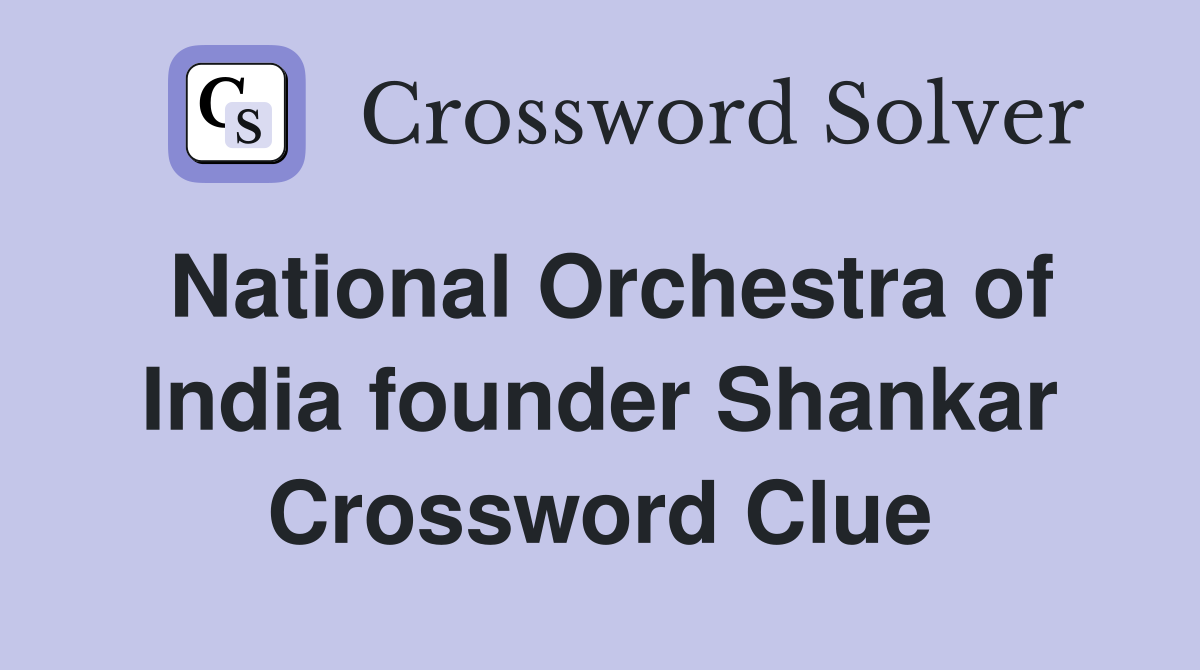 National Orchestra of India founder Shankar Crossword Clue