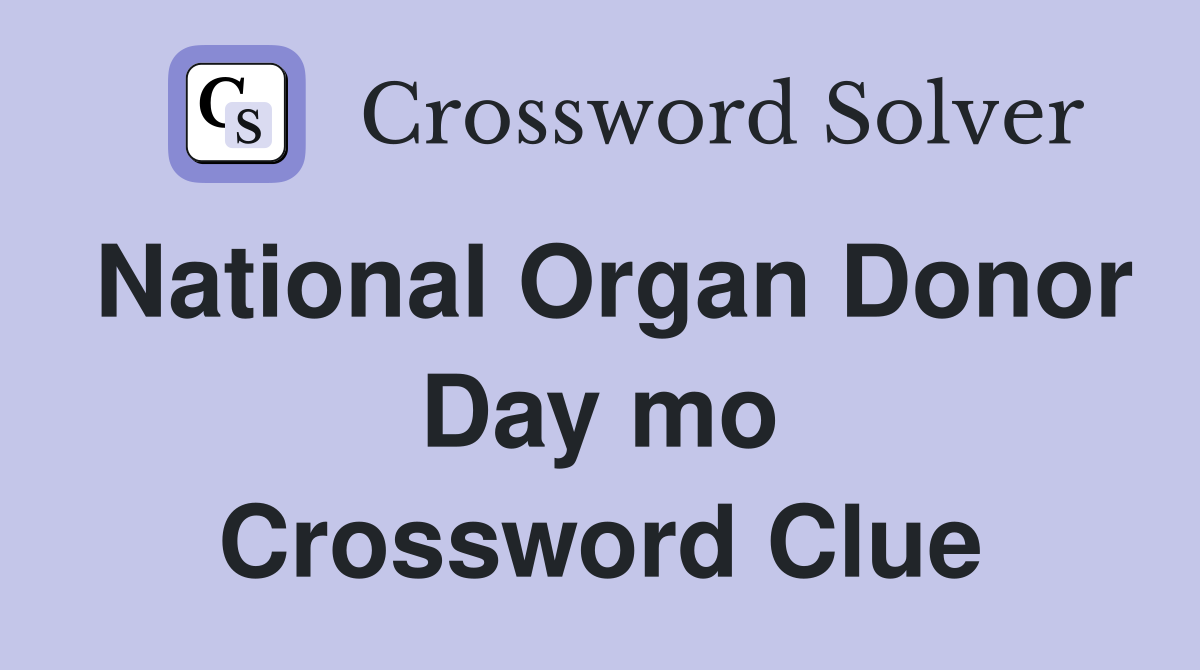 National Organ Donor Day mo Crossword Clue