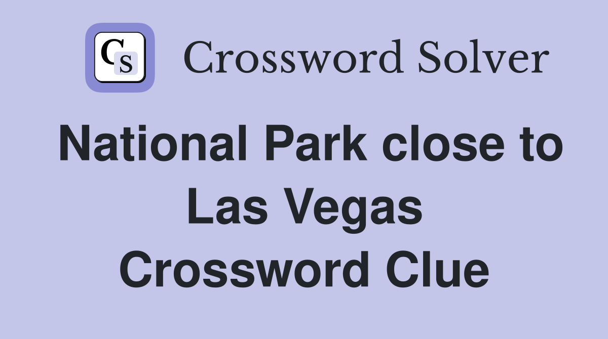 National Park close to Las Vegas Crossword Clue