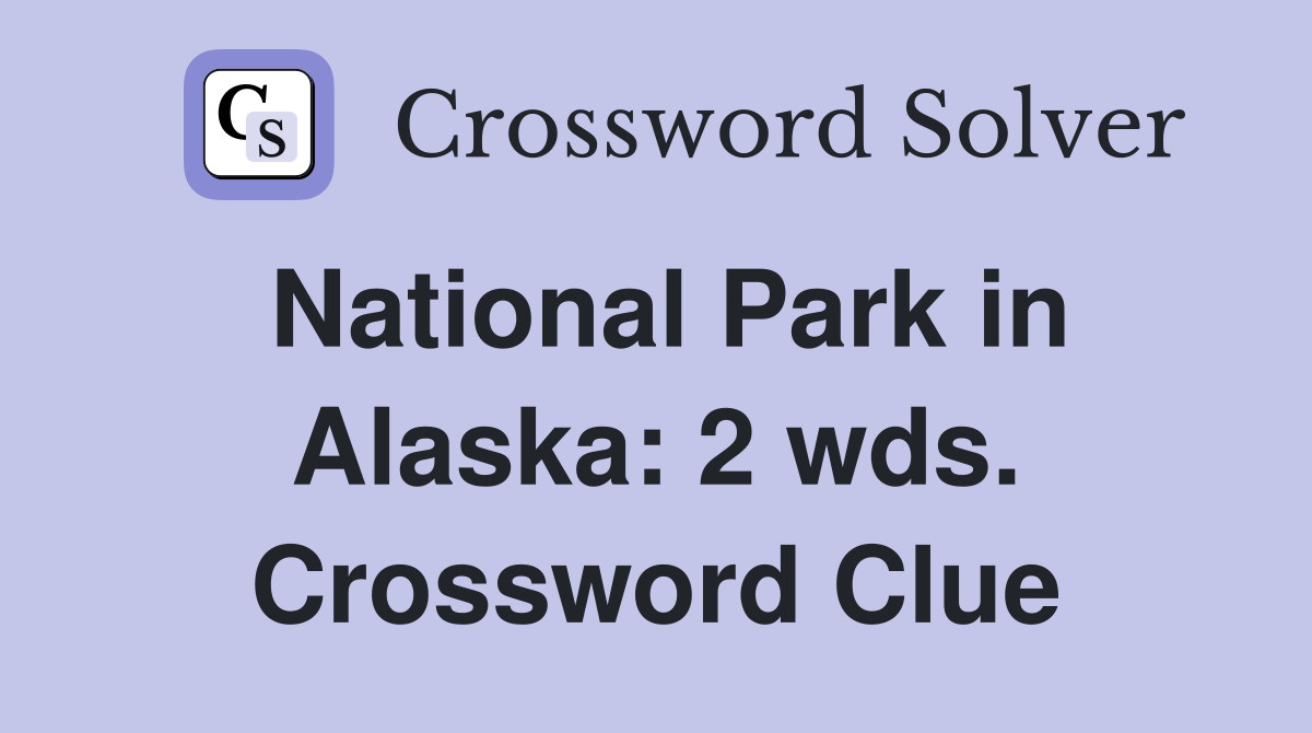 National Park in Alaska: 2 wds. Crossword Clue