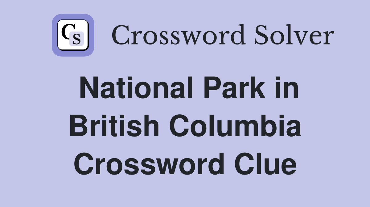 National Park in British Columbia Crossword Clue