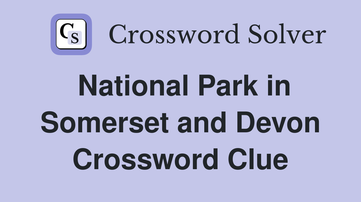 National Park in Somerset and Devon Crossword Clue