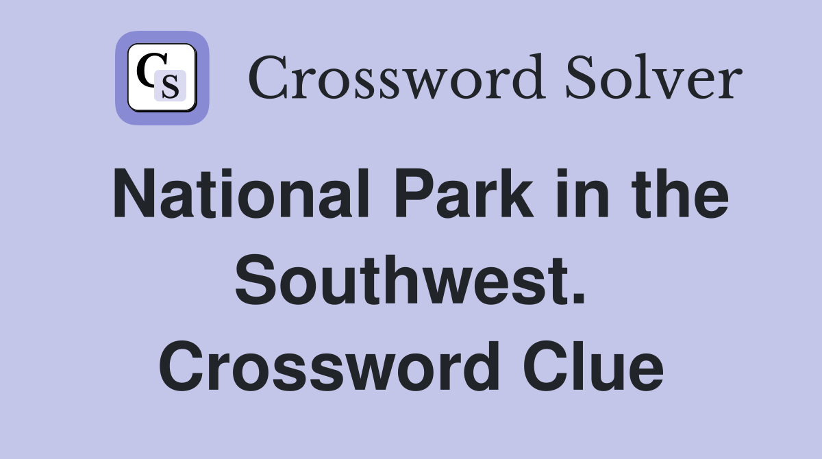 National Park in the Southwest. Crossword Clue