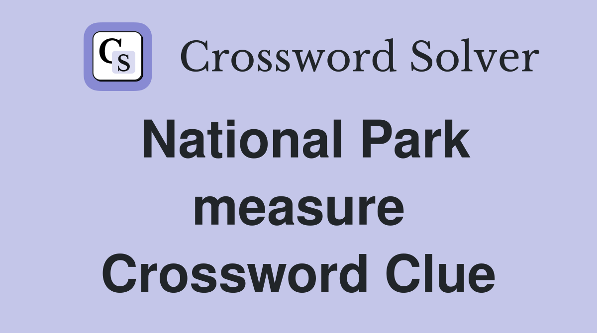 National Park measure Crossword Clue