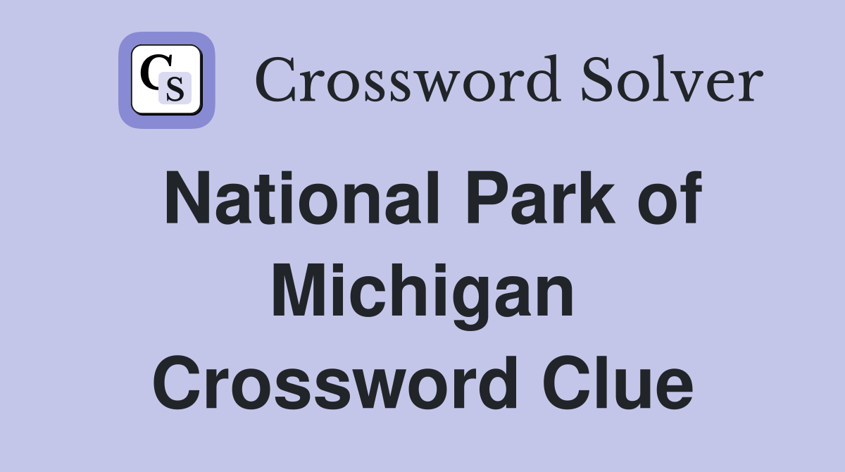National Park of Michigan Crossword Clue