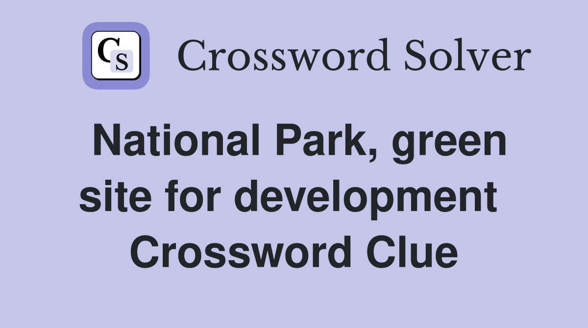 National Park, green site for development  Crossword Clue