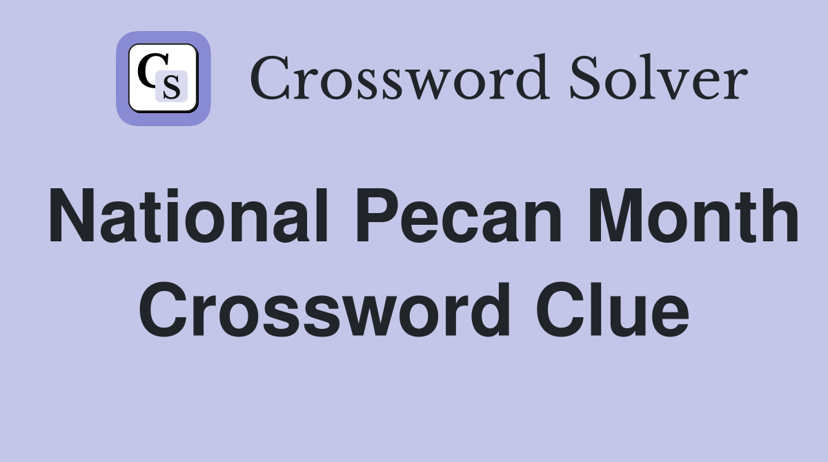 National Pecan Month Crossword Clue