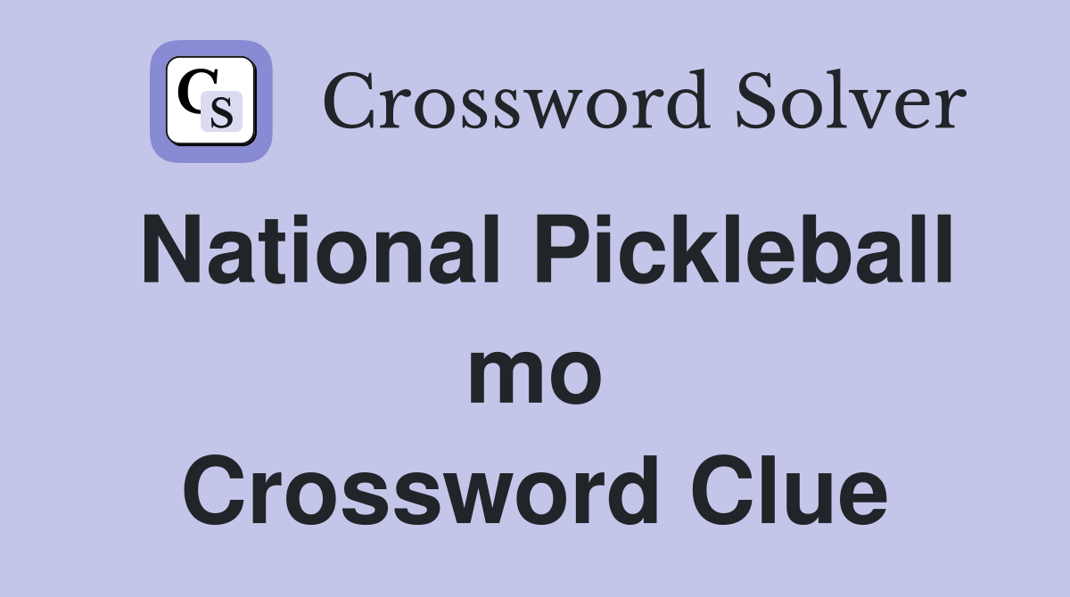National Pickleball mo Crossword Clue