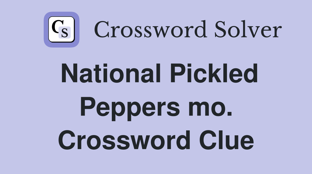 National Pickled Peppers mo. Crossword Clue