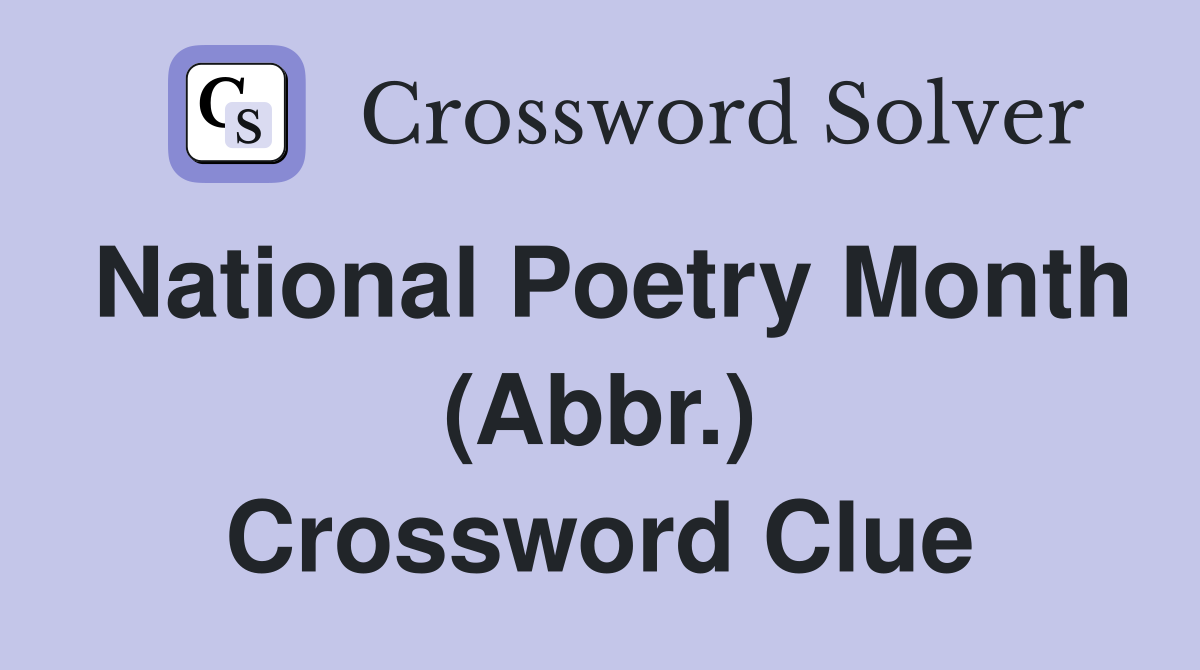 National Poetry Month (Abbr.) Crossword Clue