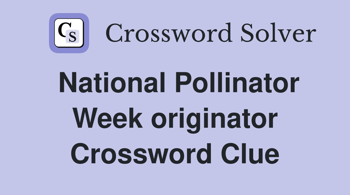 National Pollinator Week originator Crossword Clue