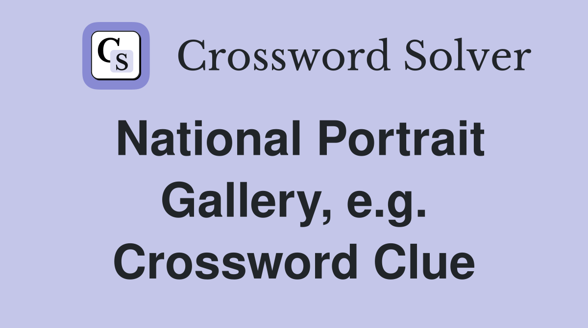 National Portrait Gallery, e.g. Crossword Clue