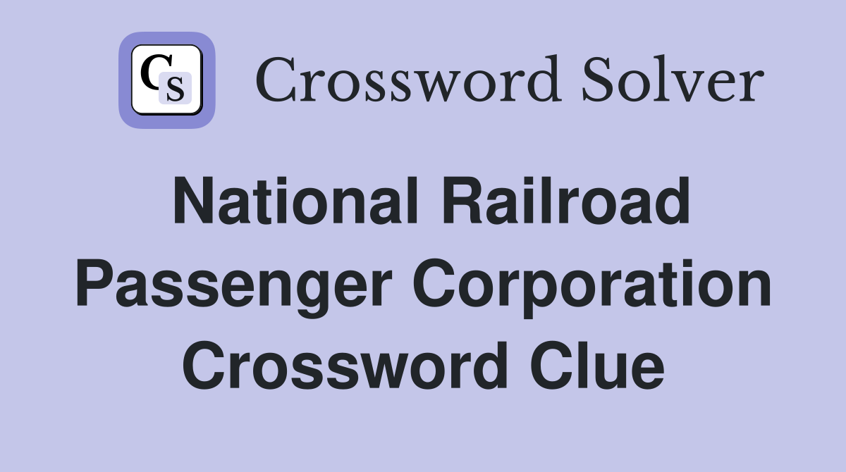National Railroad Passenger Corporation Crossword Clue