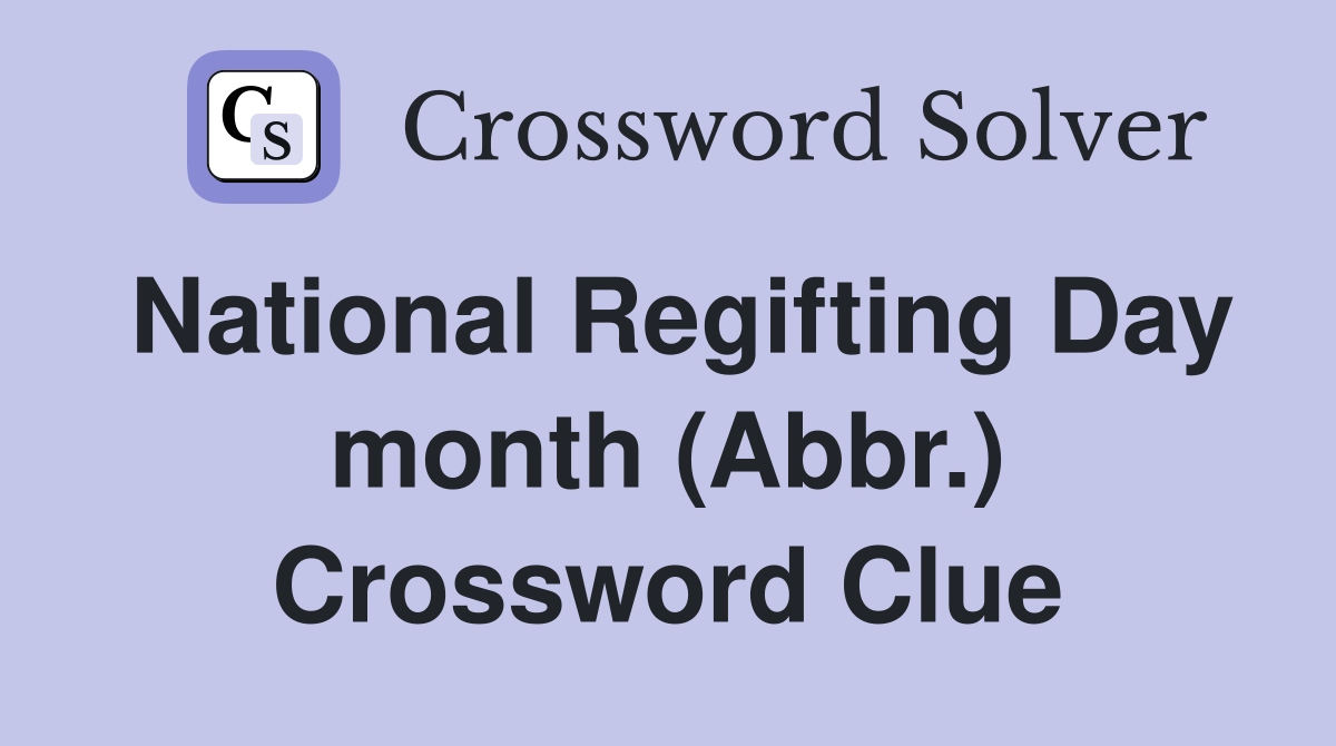National Regifting Day month (Abbr.) Crossword Clue