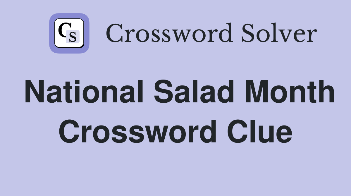 National Salad Month Crossword Clue
