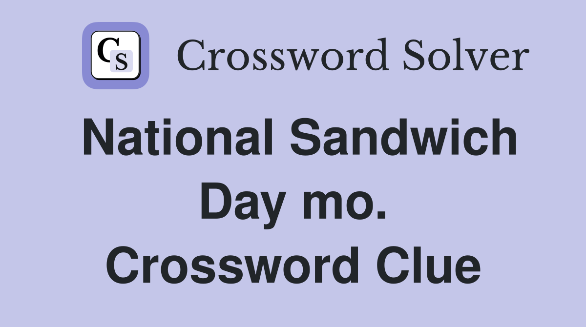 National Sandwich Day mo. Crossword Clue