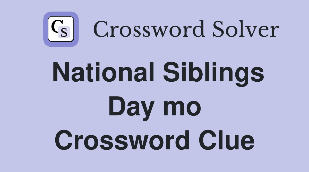 National Siblings Day mo Crossword Clue