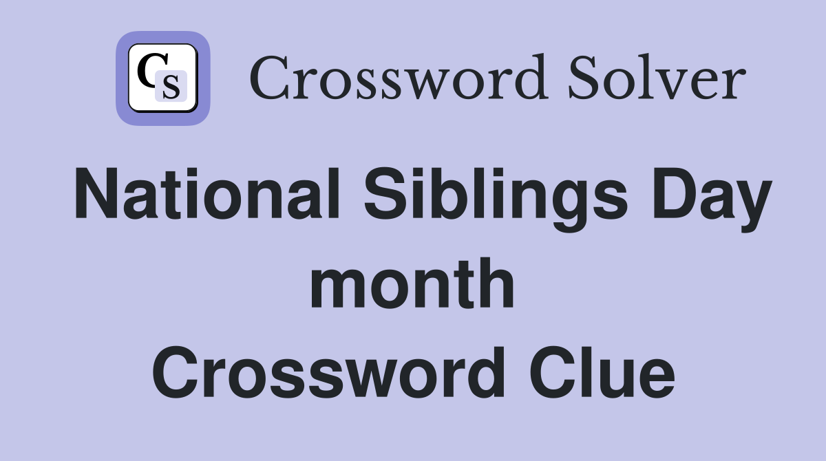 National Siblings Day month Crossword Clue