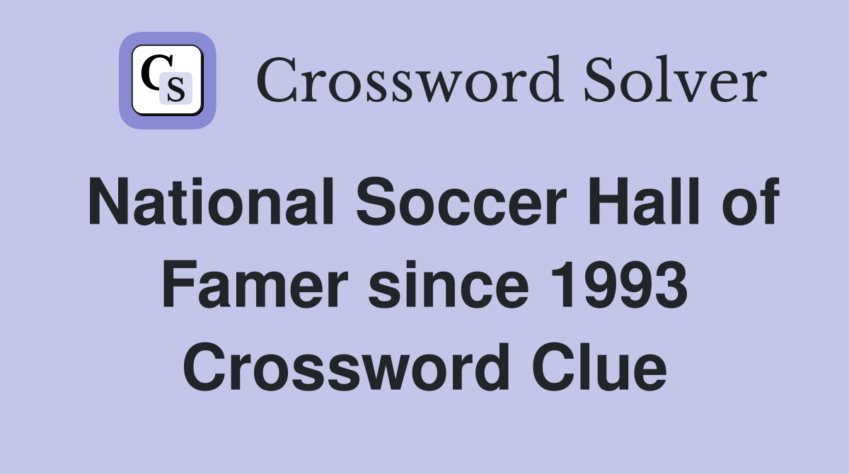 National Soccer Hall of Famer since 1993 Crossword Clue